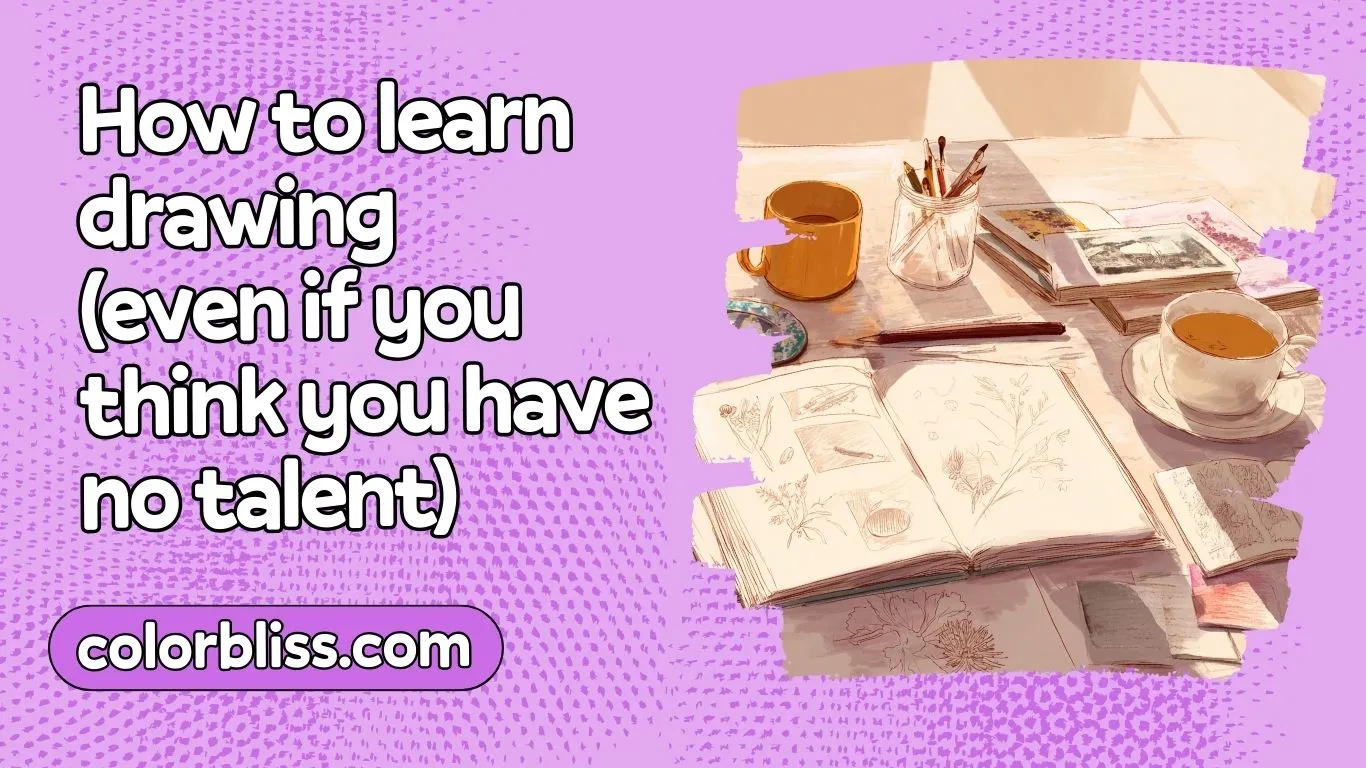 How to learn drawing even if you think you have no talent